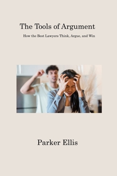 Paperback The Tools of Argument: How the Best Lawyers Think, Argue, and Win Book