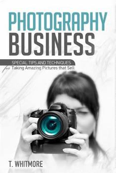 Paperback Photography Business: Special Tips and Techniques for Taking Amazing Pictures that Sell Book