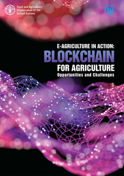 E-Agriculture in Action: Blockchain for Agriculture : Challenges and Opportunities