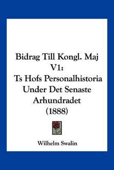 Paperback Bidrag Till Kongl. Maj V1: Ts Hofs Personalhistoria Under Det Senaste Arhundradet (1888) [Spanish] Book