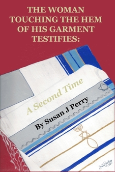 Paperback The Woman Touching The Hem Of His Garment Testifies: A Second Time Book