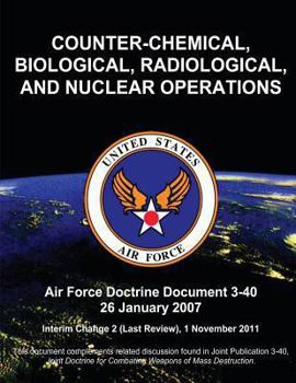 Paperback Counter-Chemical, Biological, Radiological, and Nuclear Operations - Air Force Doctrine Document (AFDD) 3-40 Book
