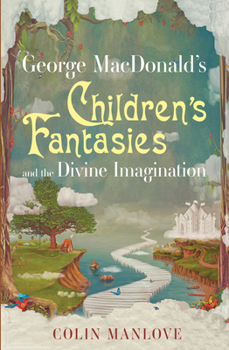 Paperback George Macdonald's Children's Fantasies and the Divine Imagination Book