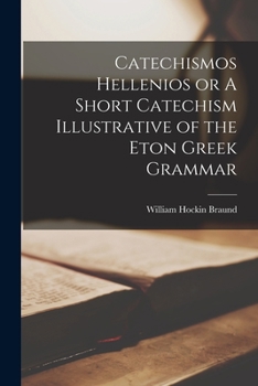 Paperback Catechismos Hellenios or A Short Catechism Illustrative of the Eton Greek Grammar Book
