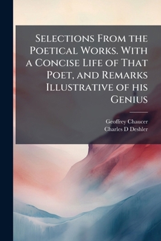 Selections from the Poetical Works of Geoffry Chaucer: With a Concise Life of That Poet and Remarks Illustrative of His Genius