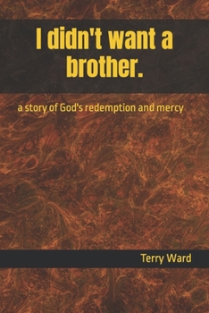 Paperback I didn't want a brother.: a story of God's redemption and mercy Book