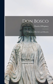 Hardcover Don Bosco: A Sketch of his Life and Miracles Book