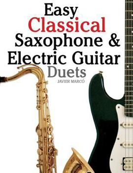 Paperback Easy Classical Saxophone & Electric Guitar Duets: For Alto, Baritone, Tenor & Soprano Saxophone Player. Featuring Music of Mozart, Handel, Strauss, Gr Book