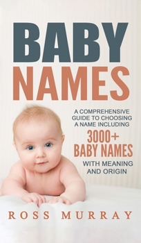 Hardcover Baby Names: A Comprehensive Guide to Choosing a Name Including 3000+ Baby Names Book