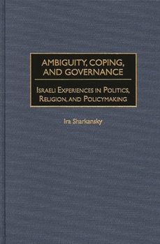 Hardcover Ambiguity, Coping, and Governance: Israeli Experiences in Politics, Religion, and Policymaking Book