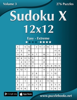Paperback Sudoku X 12x12 - Easy to Extreme - Volume 3 - 276 Puzzles Book