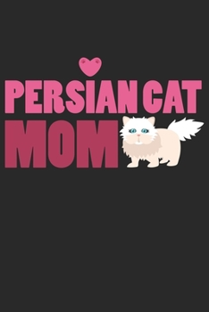 Persian Cat Mom: Cat I Mom I Kitty I Kitten I Owner
