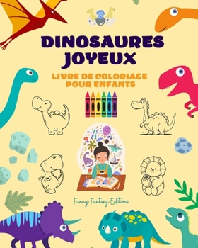 Paperback Dinosaures joyeux: Livre de coloriage pour enfants Des dessins préhistoriques fantastiques, étonnants et amusants: Dinosaures charmants q [French] Book