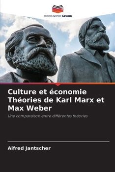 Culture et économie Théories de Karl Marx et Max Weber (French Edition)