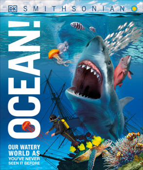 Ocean!: Our Watery World as You've Never Seen It Before