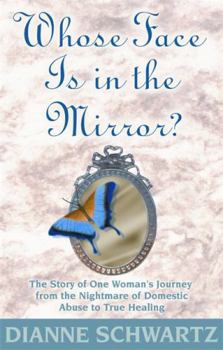 Paperback Whose Face is in the Mirror?: The Story of One Woman's Journey from the Nightmare of Domestic Abuse to True Healing Book