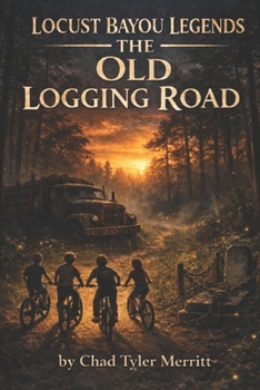 Locust Bayou Legends: The Old Logging Road