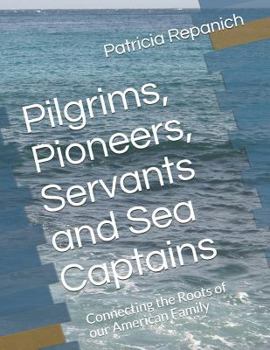 Paperback Pilgrims, Pioneers, Servants and Sea Captains: Connecting the Roots of Our American Family Book