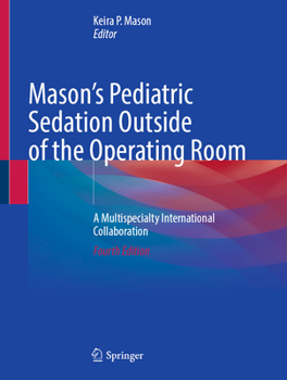 Mason's Pediatric Sedation Outside of the Operating Room: A Multispecialty International Collaboration