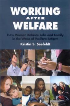 Paperback Working After Welfare: How Women Balance Jobs and Family in the Wake of Welfare Reform Book