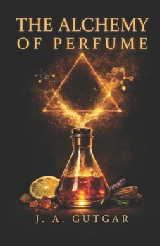 The Alchemy of Perfume: Learn to choose your fragrance with intention, not impulse