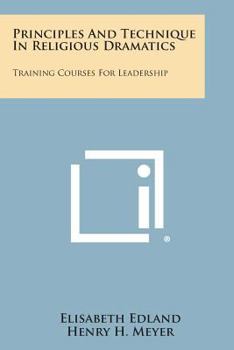 Paperback Principles and Technique in Religious Dramatics: Training Courses for Leadership Book