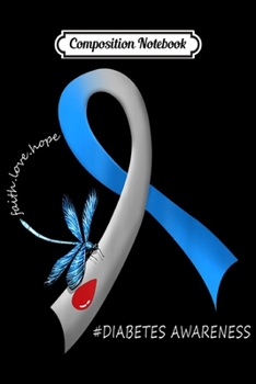 Composition Notebook: Faith Hope Love Dragonfly - Diabetes Awareness Gifts  Journal/Notebook Blank Lined Ruled 6x9 100 Pages