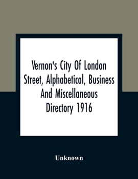 Vernon'S City Of London Street, Alphabetical, Business And Miscellaneous Directory 1916