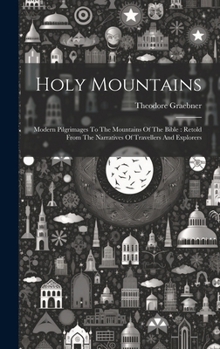 Hardcover Holy Mountains: Modern Pilgrimages To The Mountains Of The Bible: Retold From The Narratives Of Travellers And Explorers Book