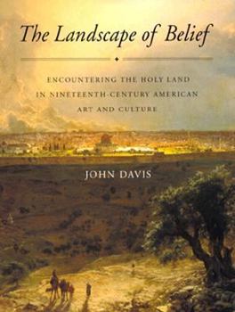 Hardcover The Landscape of Belief: Encountering the Holy Land in Nineteenth-Century American Art and Culture Book