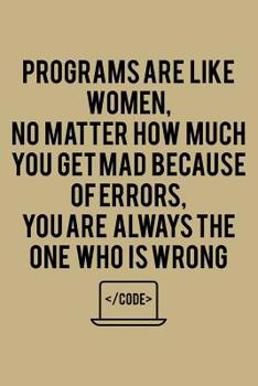 Paperback Programs Are Like Women, No Matter How Much You Get Mad Because Of Errors, You Are Always The One Who Is Wrong: Blank Paper Sketch Book - Artist Sketc Book