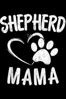 Shepherd Mama: Shepherd Mama Gift Dog Owner Apparel German Sheepdog Mom Journal/Notebook Blank Lined Ruled 6x9 100 Pages