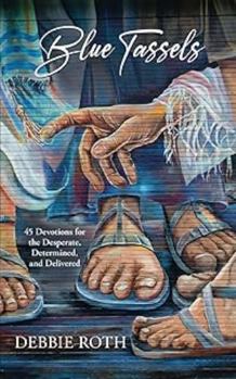Paperback Blue Tassels: 45 Devotions for the Desperate, Determined, and Delivered Book