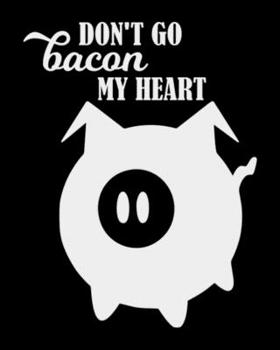 Don't Go Bacon My Heart: The large (8x10) do-it-yourself blank recipe notebook to write down your 120 favorite recipes with Index
