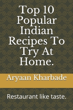 Paperback Top 10 Popular Indian Recipes To Try At Home.: Restaurant like taste. Book