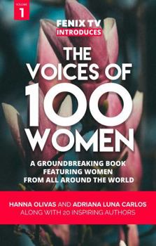 The Voices of 100 Women (Volume 1): A Groundbreaking Book Featuring Women From All Around the World