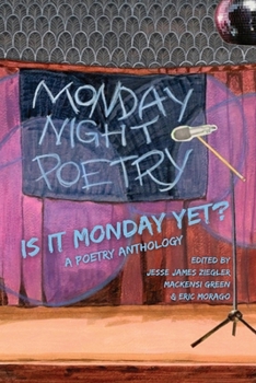 Paperback Is It Monday Yet?: A Poetry Anthology Celebrating Monday Night Poetry at Shim's Tavern Book