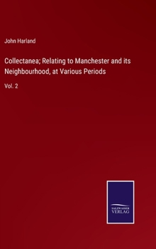 Hardcover Collectanea; Relating to Manchester and its Neighbourhood, at Various Periods: Vol. 2 Book