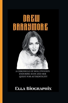 Paperback Drew Barrymore: A Chronicle of Hollywood's Enduring Icon and Her Quest for Authenticity Book