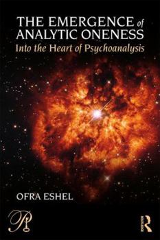 Paperback The Emergence of Analytic Oneness: Into the Heart of Psychoanalysis Book