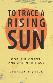 Paperback To Trace a Rising Sun: God, the Gospel, and Your Life in this Age Book