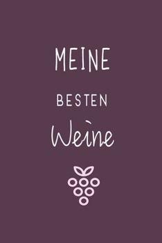 Paperback Meine besten Weine: Wunderbar f?r jeden Sammler als Journal Notizbuch Ausr?stung zum eintragen von Notizen und f?r jeden Weinverkoster mit [German] Book