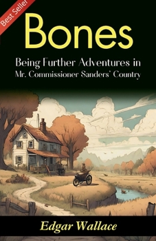 Bones: Being Further Adventures in Mr. Commissioner Sanders' Country