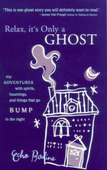Hardcover Relax, It's Only a Ghost: My Adventures with Spirits, Hauntings and Things That Go Bump in the Night Book