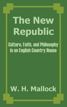 Paperback The New Republic: Culture, Faith, and Philosophy in an English Country House Book