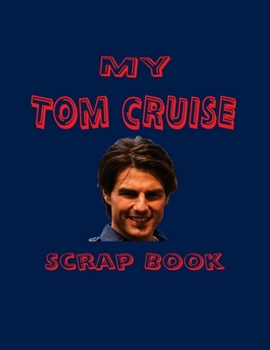 Paperback My Tom Cruise Scrap Book: Blank Pages for You to Fill Book