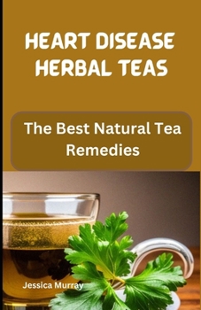 Paperback Heart Disease Herbal Teas: The Best Natural Tea Remedies Book