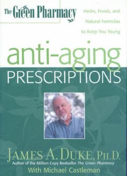 Hardcover The Green Pharmacy Anti-Aging Prescriptions: Herbs, Foods, and Natural Formulas to Keep You Young Book