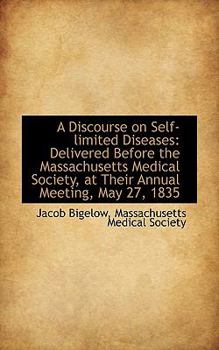 Paperback A Discourse on Self-Limited Diseases: Delivered Before the Massachusetts Medical Society, at Their a Book