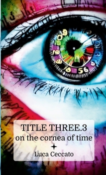 Paperback TITLE THREE.3 on the cornea of time Book